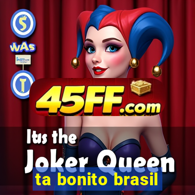 ta bonito brasil